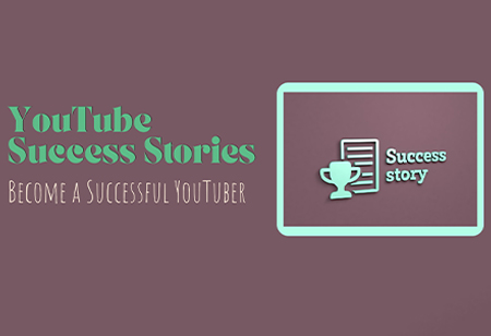 YouTube Success Stories: Become a Successful YouTuber