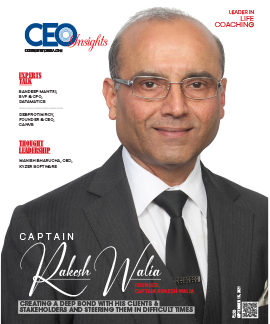 Captain Rakesh Walia: Creating a Deep Bond with His Clients & Stakeholders And Steering Them in Difficult Times