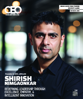 Shirish Nimgaonkar : Redefining Leadership Through Excellence, Empathy, & Intelligent Innovation