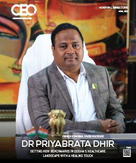Dr Priyabrata Dhir : Setting New Benchmarks In Odisha’s Healthcare Landscape With A Healing Touch