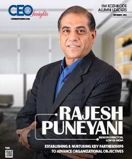 Rajesh Puneyani: Establishing & Nurturing Key Partnerships To Advance Organizational Objectives