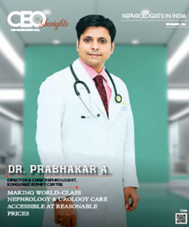 Dr. Prabhakar A. Making World-Class Nephrology And Urology Care Accessible At Reasonable Prices