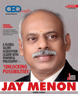 Jay Menon: A Global Talent Acquisition Leader With Powerful Philosophy - 'Unlocking Possibilities'