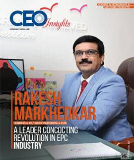 Rakesh Markhedkar: A Leader Concocting Revolution in EPC Industry
