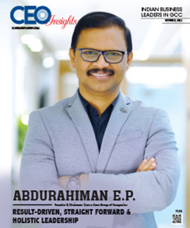 Abdurahiman E.P.: Result-Driven, Straight Forward & Holistic Leadership