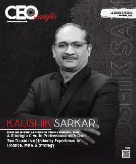 Kaushik Sarkar: A Strategic C-Suite Professional With Over Two Decades Of Industry Experience In Finance, M&A & Strategy
