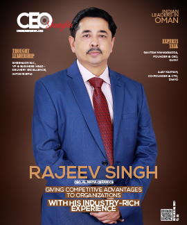 Rajeev Singh: Giving Competitive Advantages To Organizations With His Industry-Rich Experience