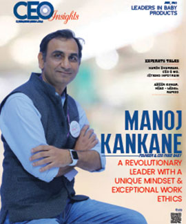 Manoj Kankane: A Revolutionary Leader With A Unique Mindset & Exceptional Work Ethics