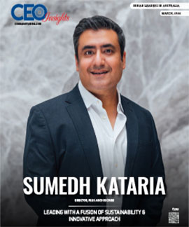 Sumedh Kataria: Leading With A Fusion Of Sustainability & Innovative Approach