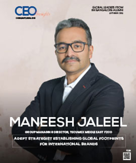 Maneesh Jaleel: Adept Strategist Establishing Global Footprints For International Brands