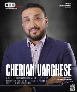 Cherian Varghese: A Safety Sustainability Mogul, Driven By Innovation Passion For Ensuring People’s Safety Energy Efficiency