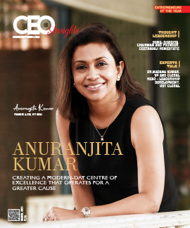 Anuranjita Kumar: Creating A Modern-Day Centre Of Excellence That Operates For A Greater Cause