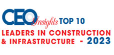 Top 10 Leaders In Construction & Infrastructure - 2023