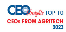 Top 10 CEOs From AgriTech - 2023