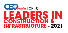 10 Best Leaders in Construction & Infrastructure - 2021